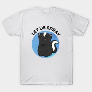 Let Us Spray Funny Skunk Pun T-Shirt